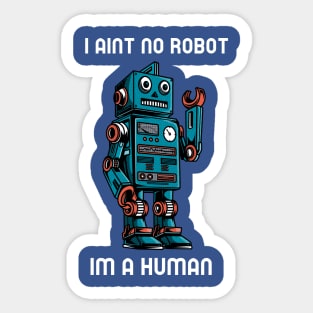 I AINT NO ROBOT IM A HUMAN cartoony robot Sticker